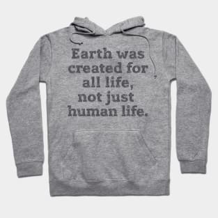 Earth was created for all life ... Hoodie